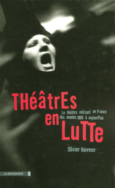 Théâtres en lutte. Le théâtre militant en France des années 1960 à aujourd'hui
