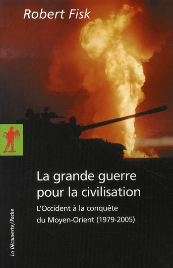 La grande guerre pour la civilisation. L'Occident à la conquête du Moyen-Orient (1979-2005)