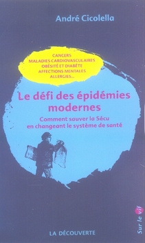 Le défi des épidémies modernes. Comment sauver la Sécu en changeant le système de santé