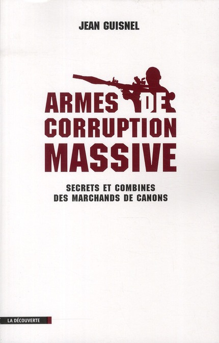Armes de corruption massive. Secrets et combines des marchands de canons