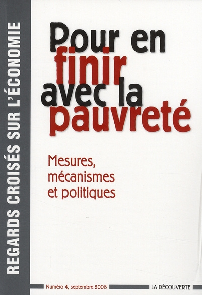 Regards croisés sur l'économie N° 4, septembre 2008 : Pour en finir avec la pauvreté. Mesures, mécan