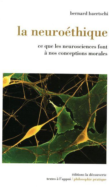 La neuroéthique. Ce que les neurosciences font à nos conceptions morales