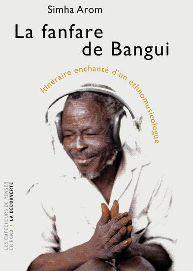 La fanfare de Bangui. Itinéraire enchanté d'un ethnomusicologue