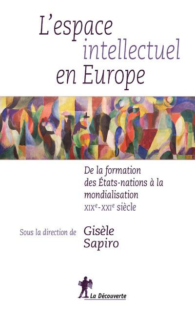 L'espace intellectuel en Europe. De la formation des Etats-nations à la mondialisation, XIXe-XXIe si