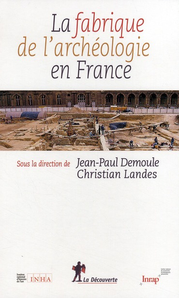 La fabrique de l'archéologie en France