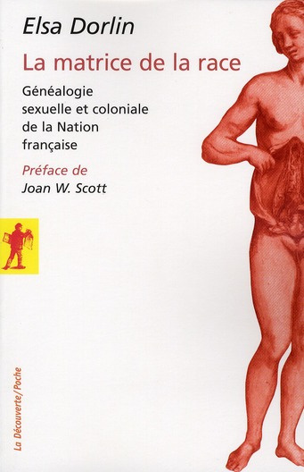 La matrice de la race. Généalogie sexuelle et coloniale de la Nation française