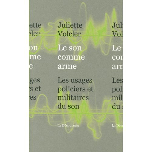 Le son comme arme. Les usages policiers et militaires du son