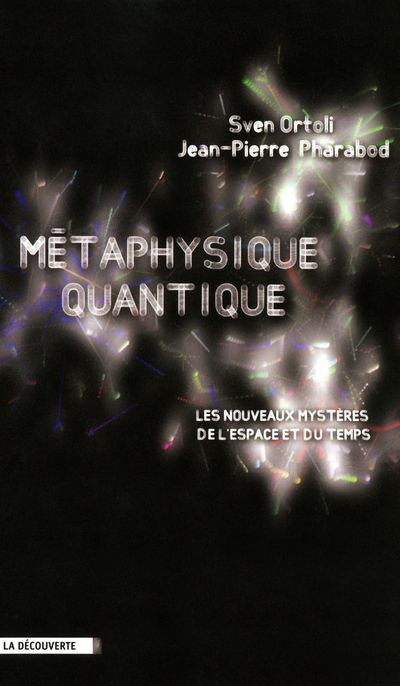 Métaphysique quantique. Les nouveaux mystères de l'espace et du temps