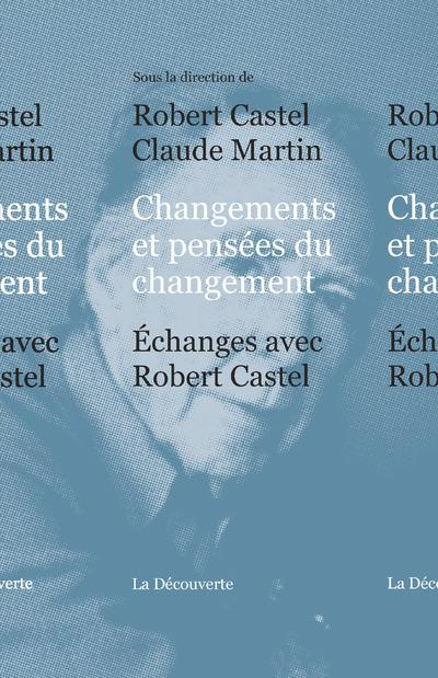 Changements et pensées du changement. Echanges avec Robert Castel