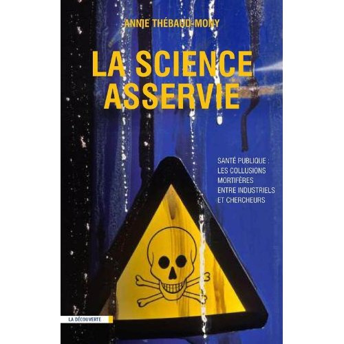 La science asservie. Santé publique : les collusions mortifères entre industriels et chercheurs