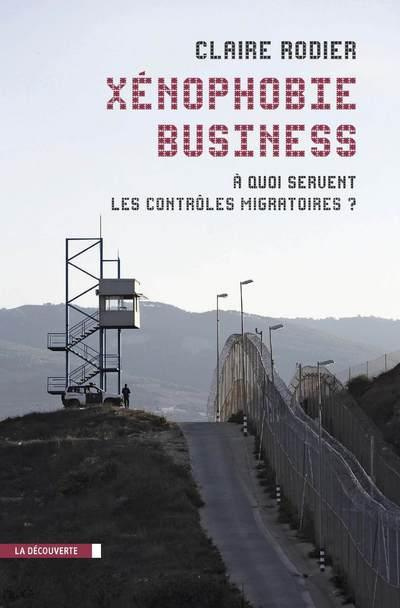 Xénophobie business. A quoi servent les contrôles migratoires