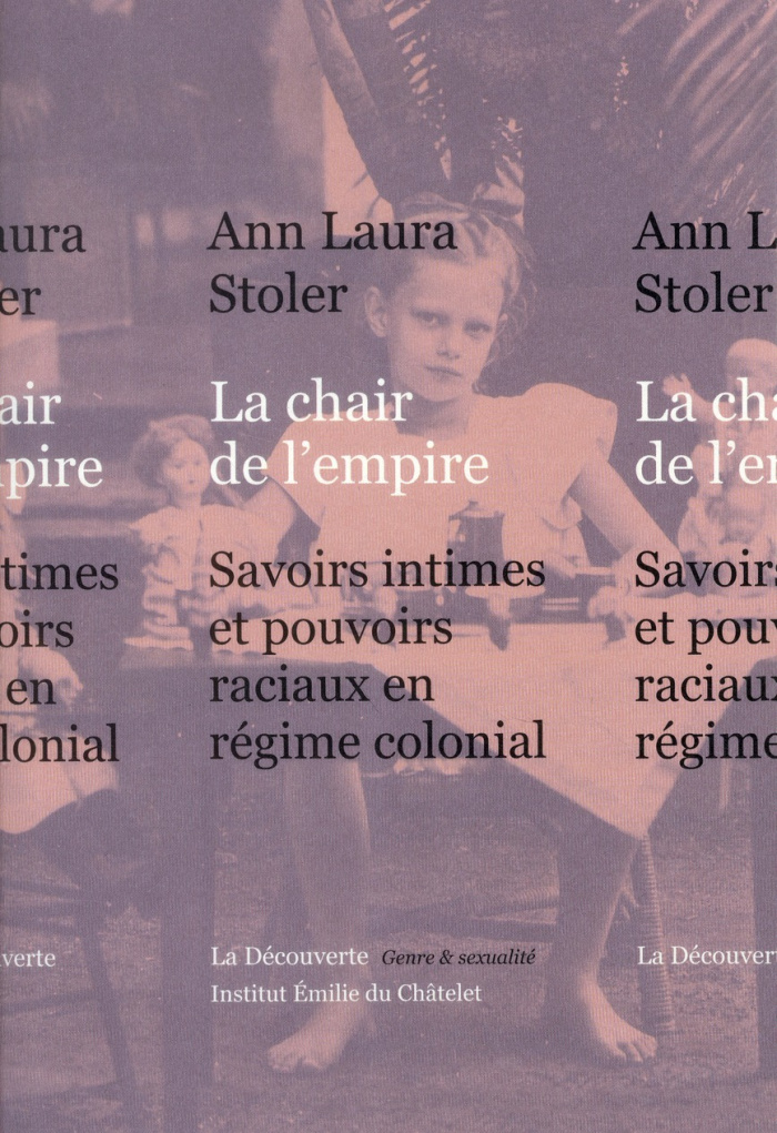La chair de l'empire. Savoirs intimes et pouvoirs raciaux en régime colonial