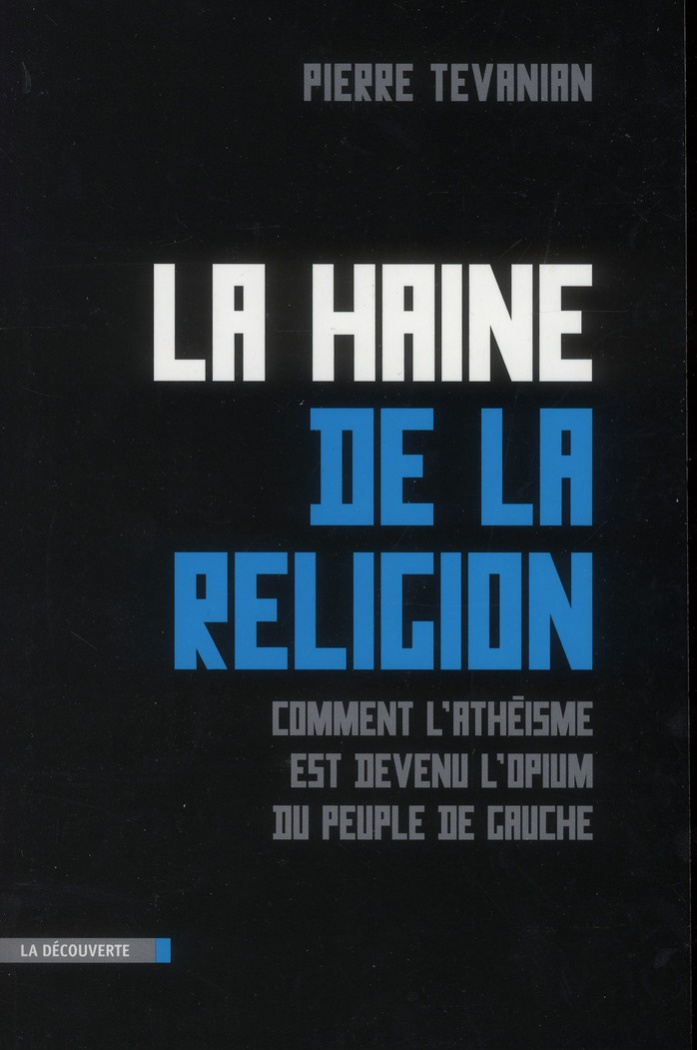 La haine de la religion. Comment l'athéisme est devenu l'opium du peuple de gauche