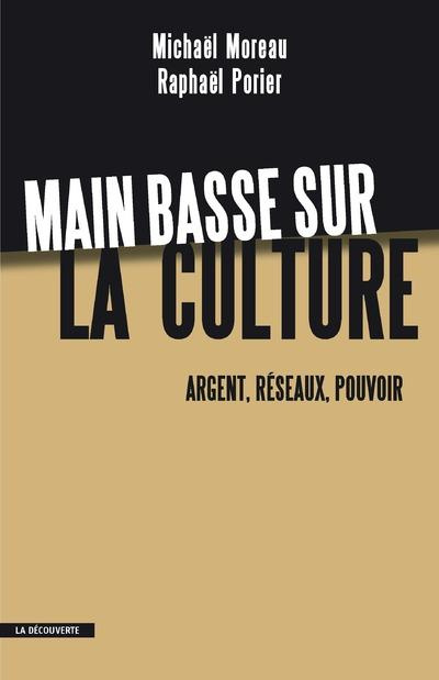 Main basse sur la culture. Argent, réseaux, pouvoir