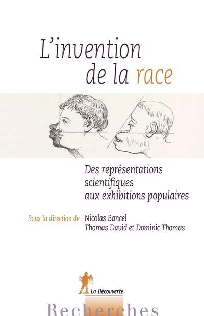 L'invention de la race. Des représentations scientifiques aux exhibitions populaires