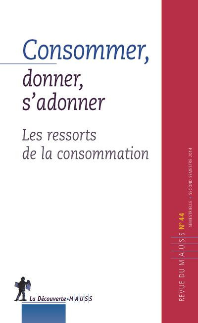 Revue du MAUSS N° 44, second semestre 2014 : Consommer, donner, s'adonner. Les ressorts de la consom