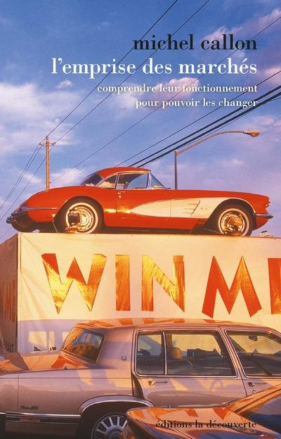 L'emprise des marchés. Comprendre leur fonctionnement pour pouvoir les changer