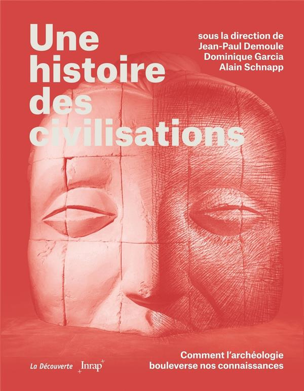 Une histoire des civilisations. Comment l'archéologie bouleverse nos connaissances