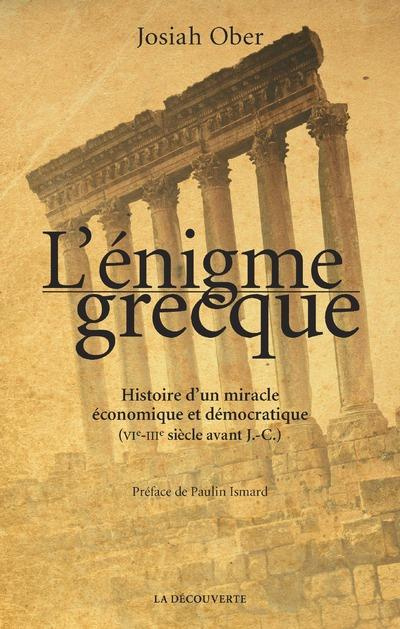 L'énigme grecque. Histoire d'un miracle économique et démocratique (VIe-IIIe siècle avant J.-C.)