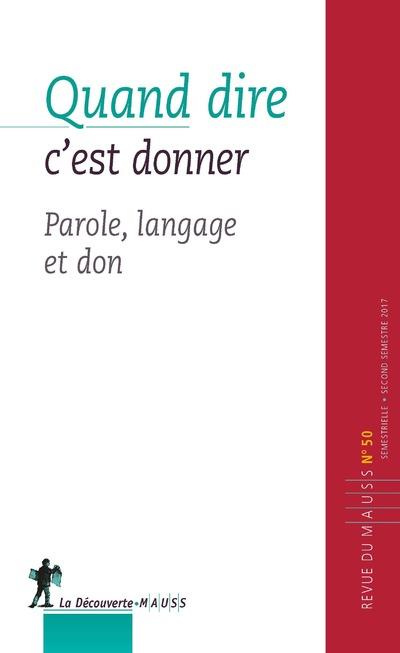 Revue du MAUSS N° 50, second semestre 2017 : Quand dire c'est donner. Langage, parole et don