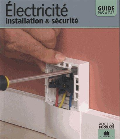 Electricité, installation et sécurité. Guide pas à pas