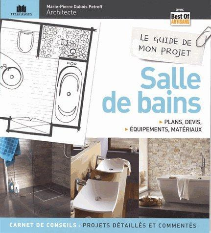 Le guide de mon projet salle de bains. Plans, devis, équipements & matériaux