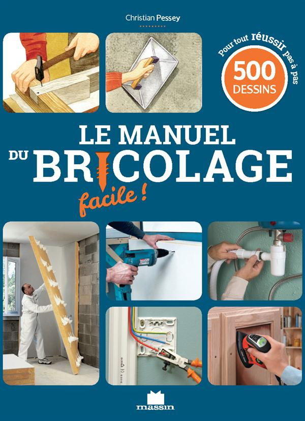 Le manuel du bricolage facile ! 500 gestes de techniques pas à pas pour créer, rénover et tout faire