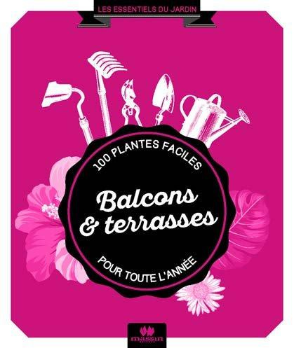 Balcons & terrasses. 84 plantes faciles pour toute l'année