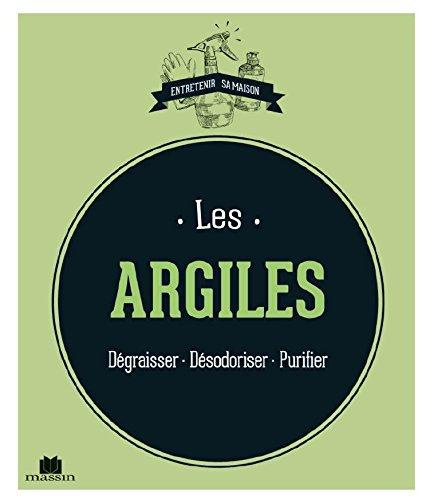 Les argiles. Dégraisser - Désodoriser - Purifier