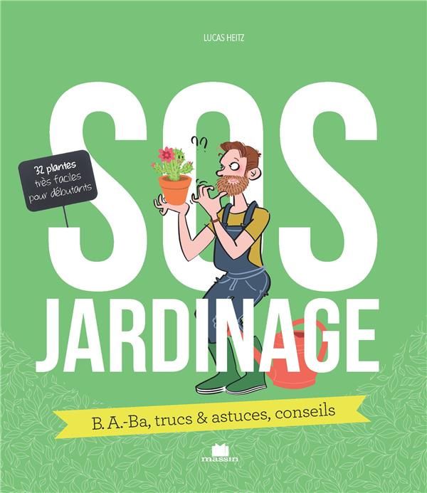 SOS jardinage. B.A.-Ba, trucs & astuces, conseils