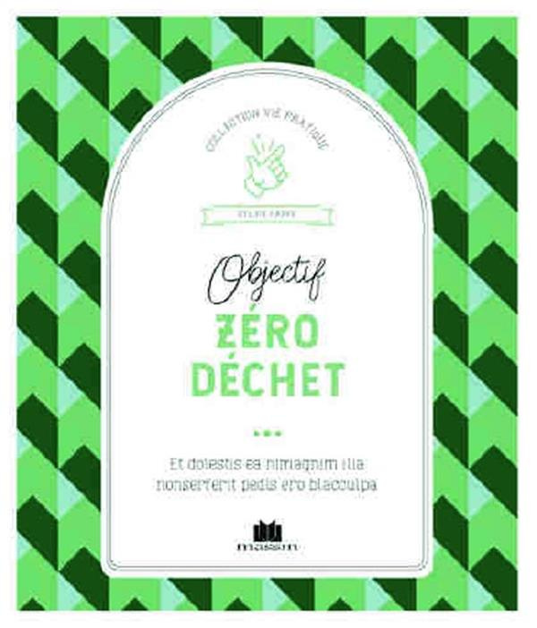 Objectif zéro déchet ou presque ! Apprendre à désencombrer, recycler, transformer