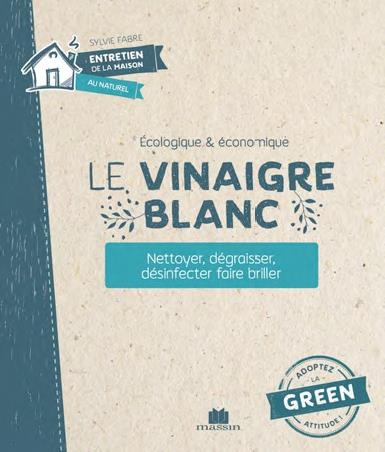 Le vinaigre blanc. Nettoyer, dégraisser, désinfecter, faire briller