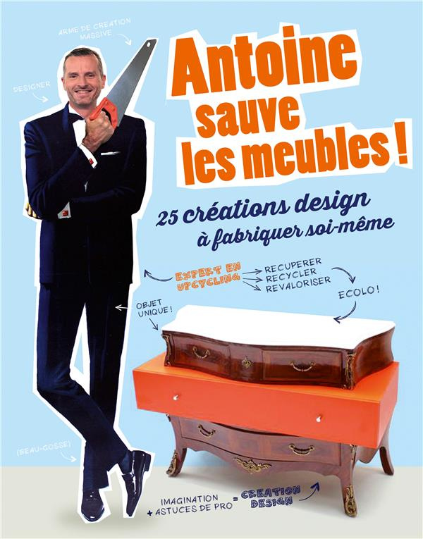 Antoine sauve les meubles ! 25 créations design à fabriquer soi-même