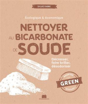 Nettoyer au bicarbonate de soude. Décrasser, faire briller, désodoriser