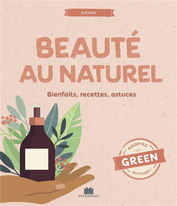 Beauté au naturel. Bienfaits, recettes et astuces