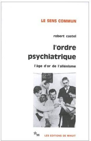L'ordre psychiatrique. L'âge d'or de l'aliénisme