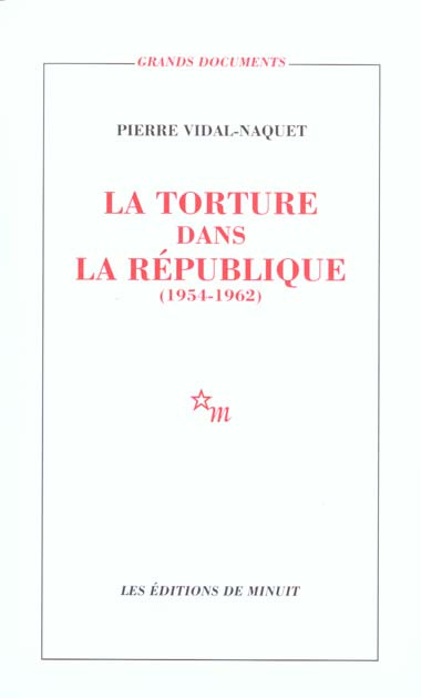 LA TORTURE DANS LA REPUBLIQUE. Essai d'histoire et de politique contemporaines (1954-1962)