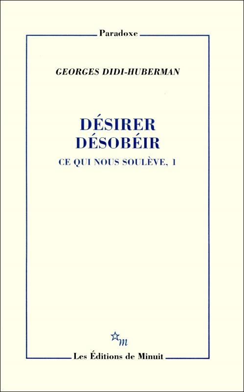 Ce qui nous soulève. Tome 1, Désirer, désobéir