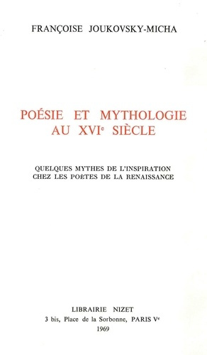 Poésie et mythologie au XVI° siècle. Quelques mythes de l'inspiration chez les poètes de la Renaissa