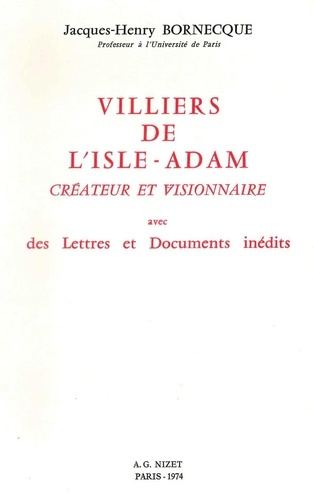 Villiers de l'Isle-Adam, créateur et visionnaire. avec des Lettres et Documents inédits