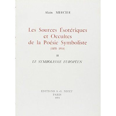Les sources ésotériques et occultes de la poésie symboliste (1870-1914). Tome 2, Le symbolisme europ