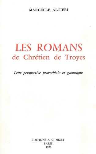 Les Romans de Chrétien de Troyes. Leur perspective proverbiale et gnomique