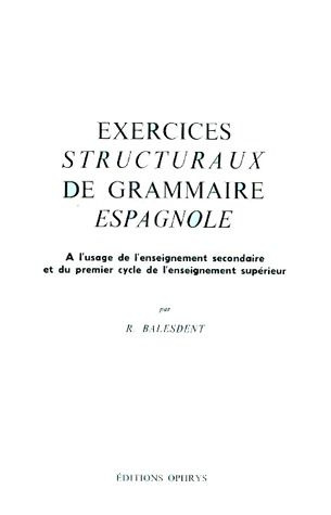Exercices structuraux de grammaire espagnole. À l'usage de l'enseignement secondaire et du 1er cycle