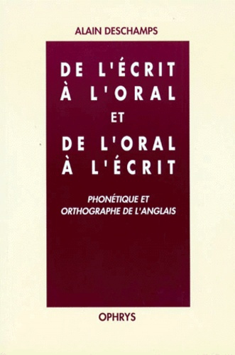 DE L'ECRIT A L'ORAL ET DE L'ORAL A L'ECRIT. Phonétique et orthographe de l'anglais