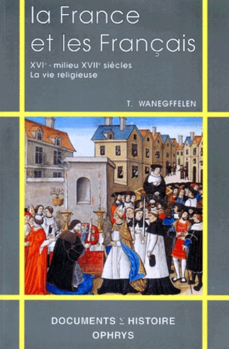LA FRANCE ET LES FRANCAIS. XVIème-milieu du XVIIème siècle, la vie religieuse