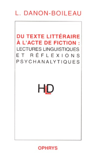 DU TEXTE LITTERAIRE A L'ACTE DE FICTION. Lectures linguistiques et réflexions psychanalytiques