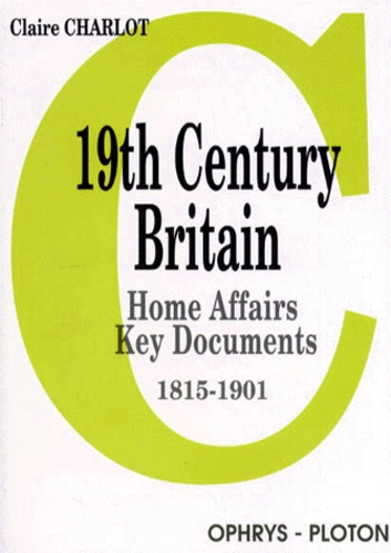 19TH CENTURY BRITAIN. Home affairs, key documents, 1815-1901
