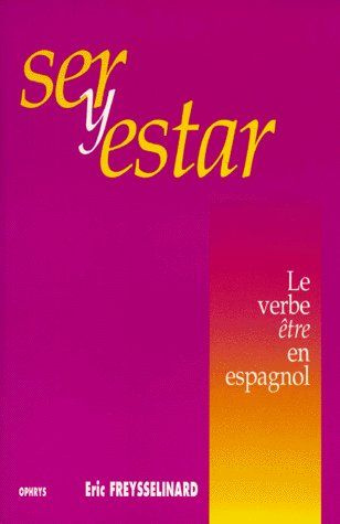 SER Y ESTAR. Le verbe " être " en espagnol, règle, exercices, lexique, édition 1998
