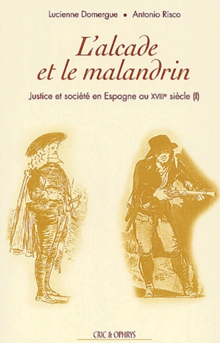 Justice et société en Espagne au XVIIIème siècle. Tome 1, L'alcade et le malandrin