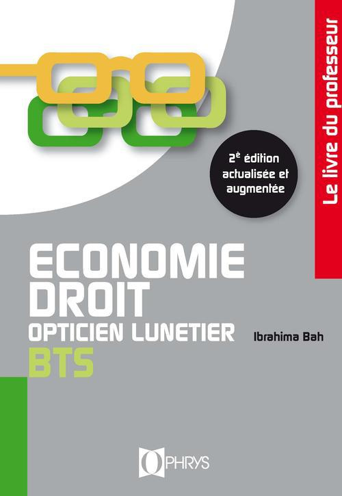 Economie et Droit BTS opticien lunetier. Le livre du professeur, 2e édition revue et augmentée
